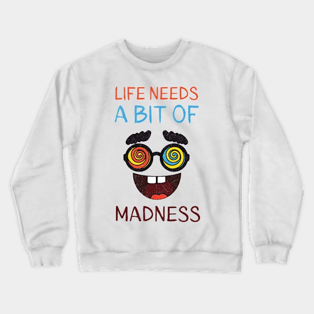 Life Needs A Bit Of Madness Crewneck Sweatshirt by Damsloiu